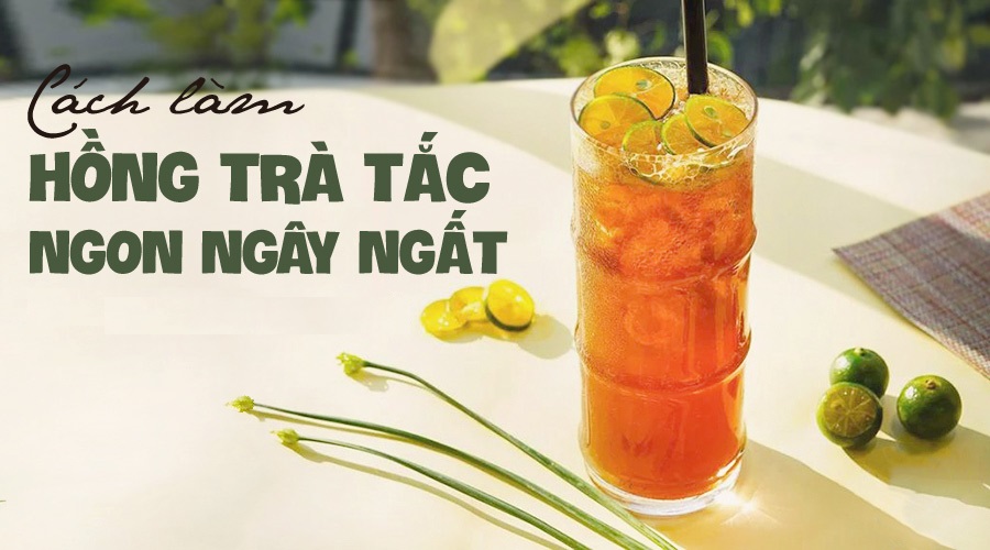 Cách làm trà tắc bằng hồng trà ngon - bổ - rẻ
